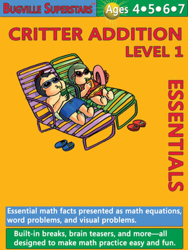 Critter Addition Essentials Level 1: Essential Math Facts Presented as Math Equations, Word Problems, and Visual Problems; Bugville Math Superstars