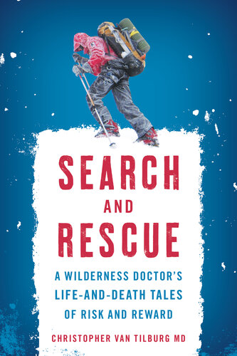 Search and Rescue: A Wilderness Doctor's Life-And-Death Tales of Risk and Reward