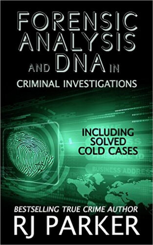 Forensic Analysis and DNA in Criminal Investigations and Cold Cases Solved