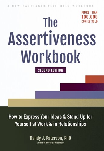 The Assertiveness Workbook: How to Express Your Ideas and Stand Up for Yourself at Work and in Relationships