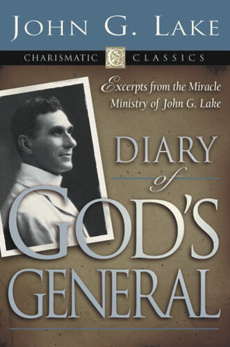 Diary of God's Generals: Excerpts from the Miracle Ministry of John G. Lake