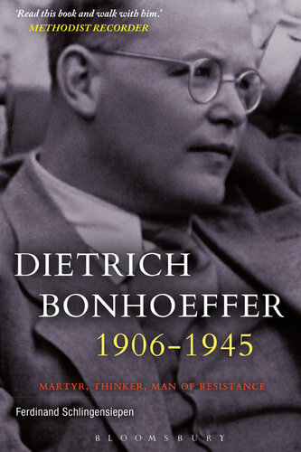 Dietrich Bonhoeffer 1906-1945: Martyr, Thinker, Man of Resistance