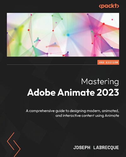 Mastering Adobe Animate 2023: A comprehensive guide to designing modern, animated, and interactive content using Animate,