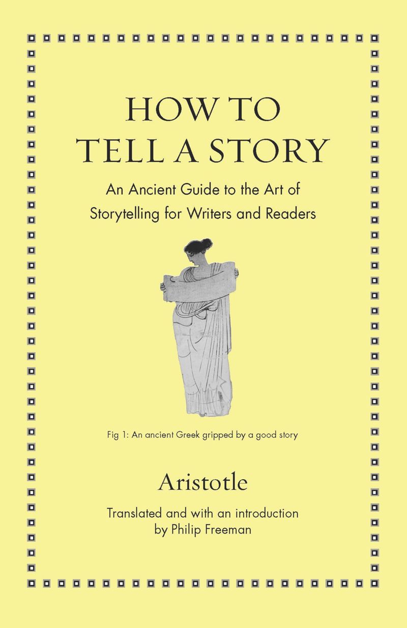 How to Tell a Story: An Ancient Guide to the Art of Storytelling for Writers and Readers