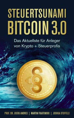 Steuertsunami Bitcoin 3.0: Das Aktuellste für Anleger von Krypto + Steuerprofis: 3. Neuauflage (German Edition)