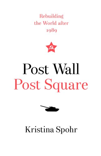 Post Wall, Post Square: How Bush, Gorbachev, Kohl, and Deng Shaped the World after 1989