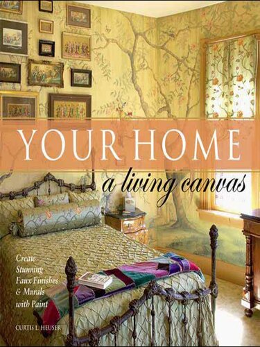 Your Home: A Living Canvas: Create Fabulous Faux Finishes and Amazing Murals with Paint