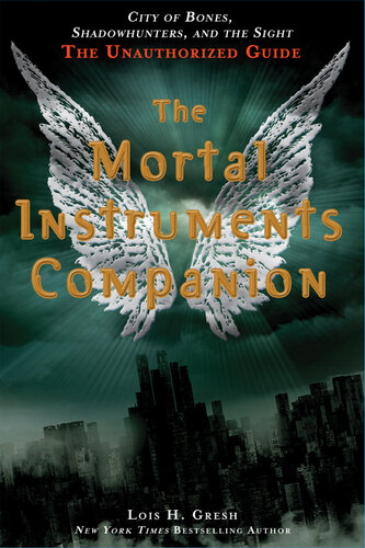 The Mortal Instruments Companion: City of Bones, Shadowhunters, and the Sight: The Unauthorized Guide