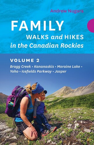 Family Walks and Hikes in the Canadian Rockies – Volume 2: Bragg Creek – Kananaskis – Moraine Lake – Yoho – Icefields Parkway – Jasper