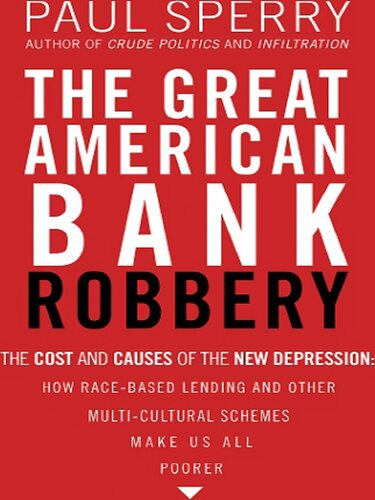 The Great American Bank Robbery: The Unauthorized Report About What Really Caused the Great Recession