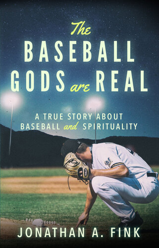 The Baseball Gods Are Real: A True Story about Baseball and Spirituality