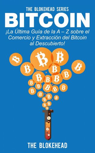 Bitcoin ¡La Última Guía de la A - Z sobre el Comercio y Extracción del Bitcoin, al Descubierto!