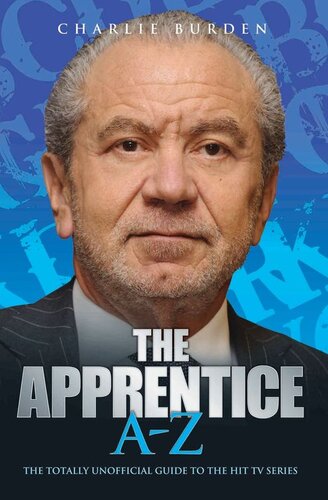 The Apprentice A-Z: The Totally Unofficial Guide to the Hit TV Series