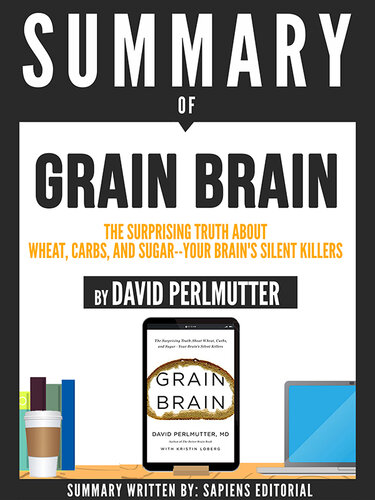 Summary of "Grain Brain: The Surprising Truth About Wheat, Carbs, And Sugar--Your Brain's Silent Killer--By David Perlmutter"