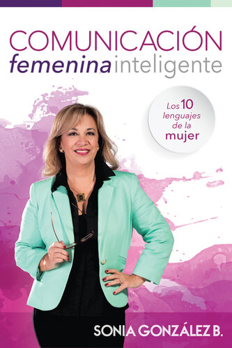 Comunicación femenina inteligente: Los 10 lenguajes de la mujer