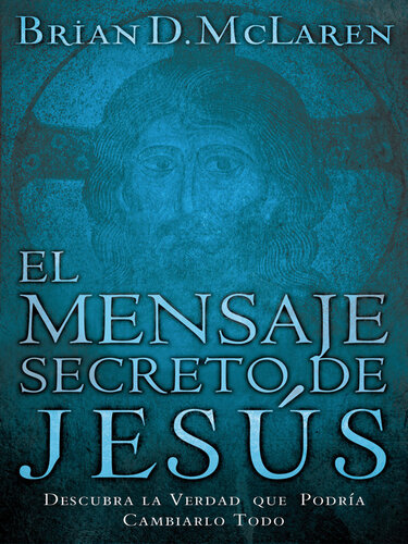 El mensaje secreto de Jesús: Descubra la verdad que podría cambiarlo todo