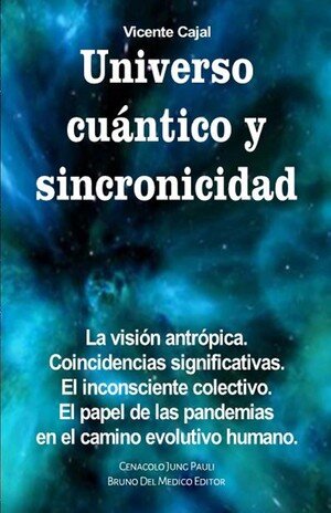 Universo cuántico y sincronicidad: La visión antrópica. Coincidencias significativas. El inconsciente colectivo. El papel de las pandemias en el camino evolutivo humano. Bruno Del Medico Editor