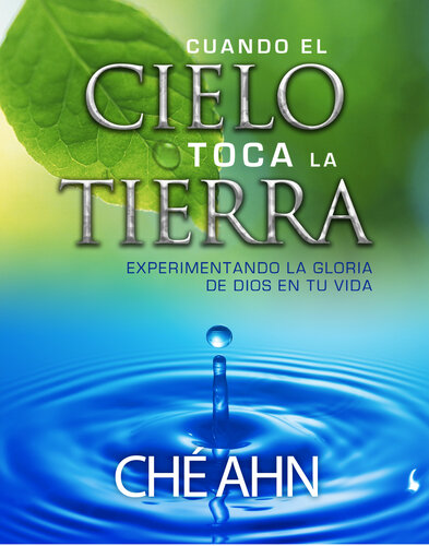 Cuando el Cielo toca la Tierra: Experimentando la gloria de Dios en su vida