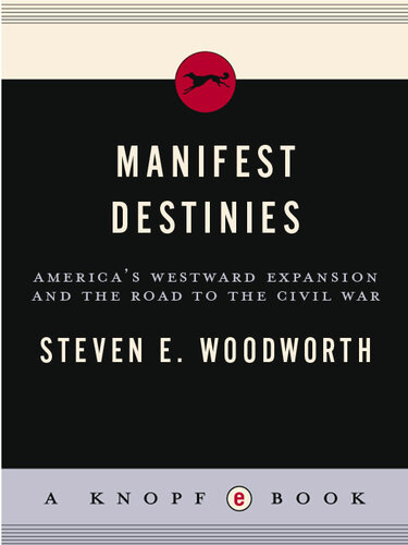 Manifest Destinies: America's Westward Expansion and the Road to the Civil War