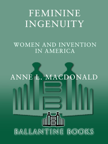 Feminine Ingenuity: How Women Inventors Changed America