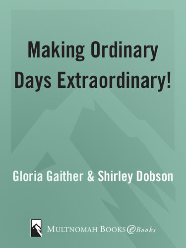 Making Ordinary Days Extraordinary: Great Ideas for Building Family Fun and Togetherness