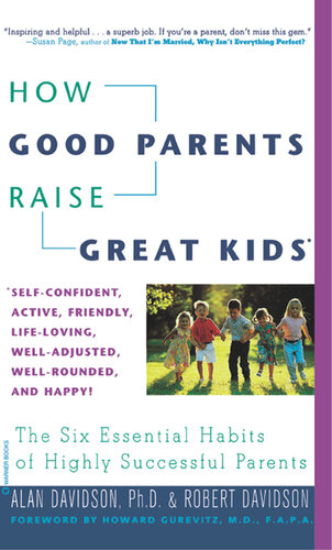 How Good Parents Raise Great Kids: The Six Essential Habits of Highly Successful Parents