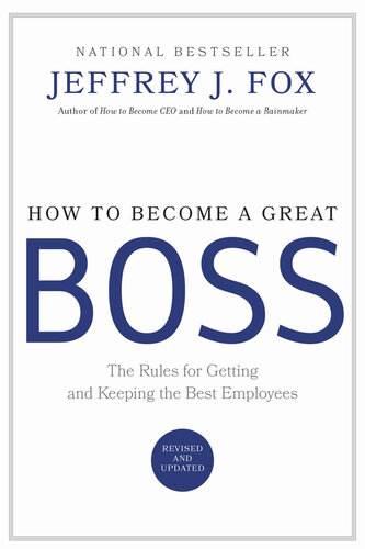 How To Become A Great Boss: Winning rules for getting and keeping the best employees