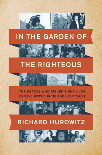 In the Garden of the Righteous: The Heroes Who Risked Their Lives to Save Jews During the Holocaust