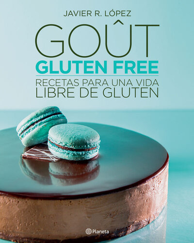 Goût, Gluten Free: Recetas para una vida libre de gluten