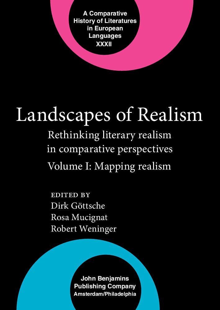 Landscapes of Realism: Rethinking Literary Realism in Comparative Perspectives. Volume I: Mapping Realism