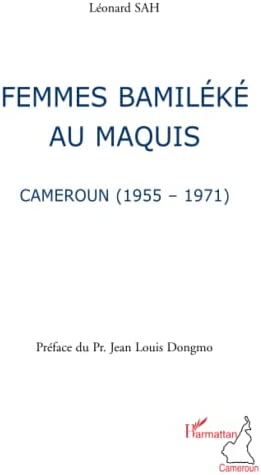 Femmes Bamiléké au Maquis: Cameroun (1955-1971)