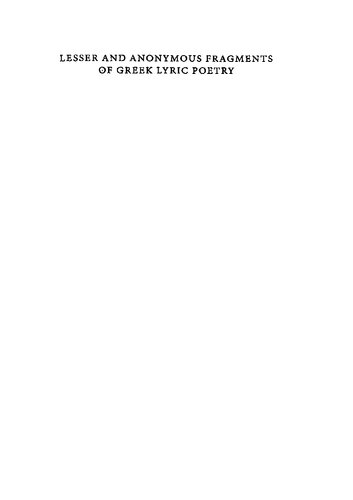 Lesser and Anonymous Fragments of Greek Lyric Poetry: A Commentary