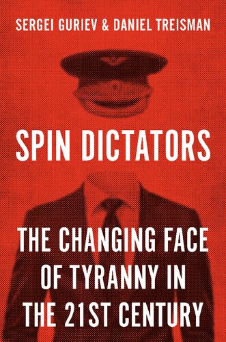 Spin Dictators: The Changing Face of Tyranny in the 21st Century
