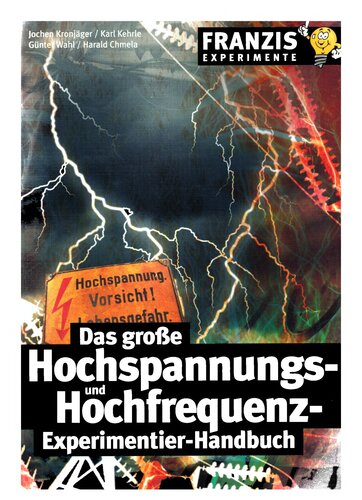 Das große Hochspannungs- und Hochfrequenz-Experimentier-Handbuch. Blitz und Donner selbst erzeugen