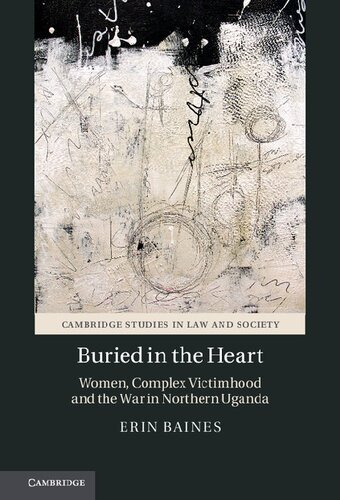 Buried in the Heart: Women, Complex Victimhood and the War in Northern Uganda