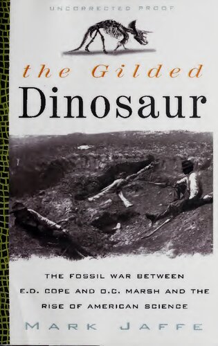 The gilded dinosaur : the fossil war between E.D. Cope and O.C. Marsh and the rise of American science