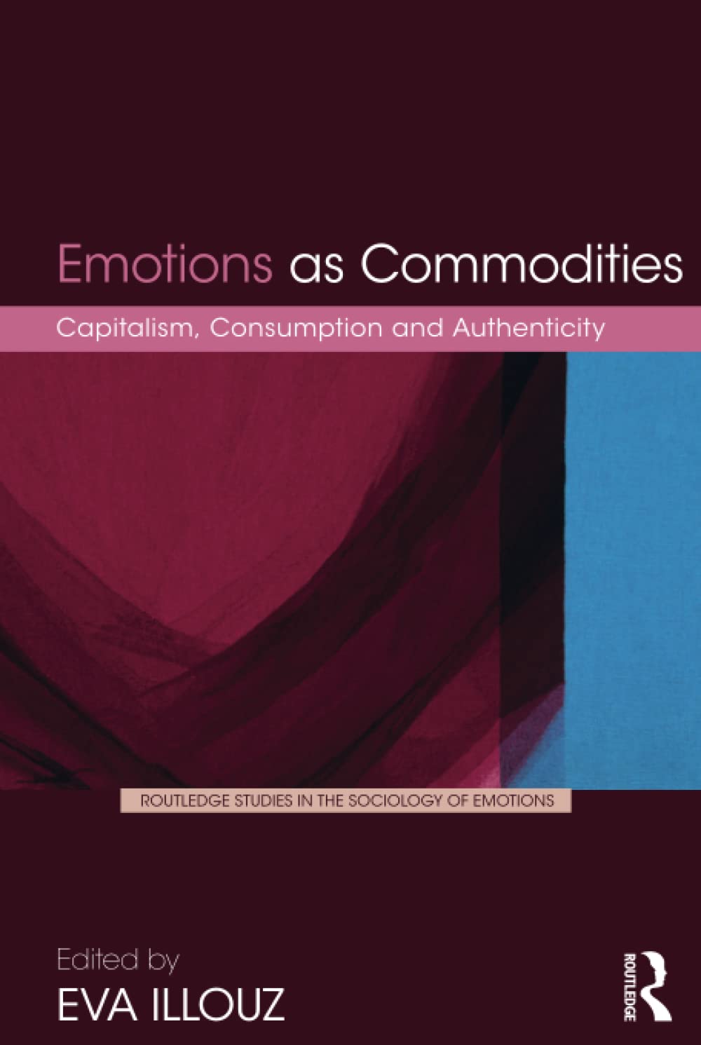 Emotions as Commodities: Capitalism, Consumption and Authenticity
