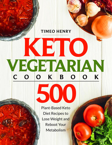 Keto Vegetarian Cookbook: 500 Plant-Based Keto Diet Recipes to Lose Weight and Reboot Your Metabolism
