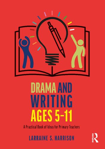 Drama and Writing Ages 5-11: A Practical Book of Ideas for Primary Teachers