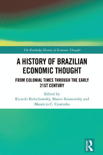 A History of Brazilian Economic Thought: From Colonial Times Through The Early 21st Century