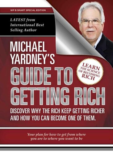 Michael Yardney's Guide To Getting Rich: Discover why the Rich keep getting richer, and how you can become one of them
