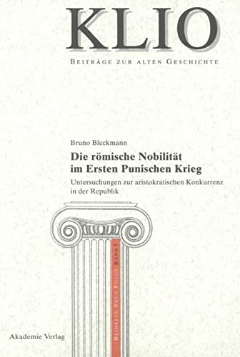 Die römische Nobilität im Ersten Punischen Krieg: Untersuchungen Zur Aristokratischen Konkurrenz in Der Republik
