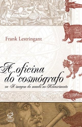 A oficina do cosmógrafo ou A imagem do mundo no Renascimento