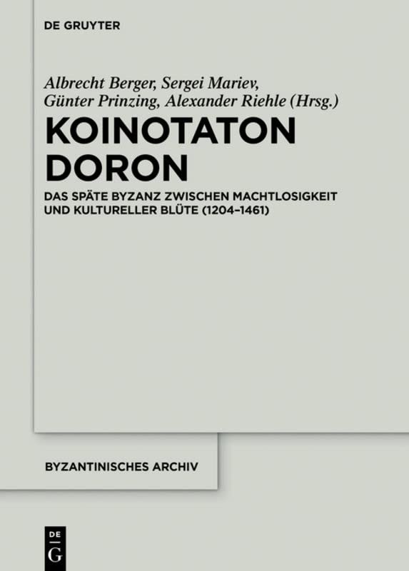 Koinotaton Doron: Das Spate Byzanz Zwischen Machtlosigkeit Und Kultureller Blute (1204 1461)