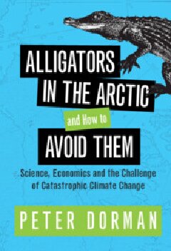 Alligators in the Arctic and How to Avoid Them: Science, Economics and the Challenge of Catastrophic Climate Change