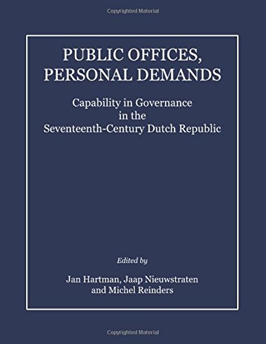 Public Offices, Personal Demands: Capability in Governance in the Seventeenth-Century Dutch Republic