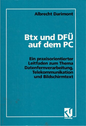 Btx und DFU auf dem PC; Ein praxisorientierter Leitfaden zum Thema Datenfernverarbeitung, Telekommunikation und Bildschirmtext