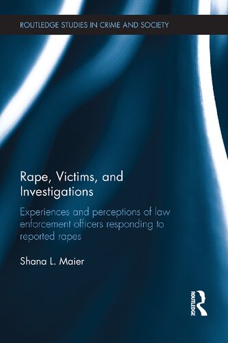 Rape, Victims, and Investigations: Experiences and Perceptions of Law Enforcement Officers Responding to Reported Rapes (Routledge Studies in Crime and Society)