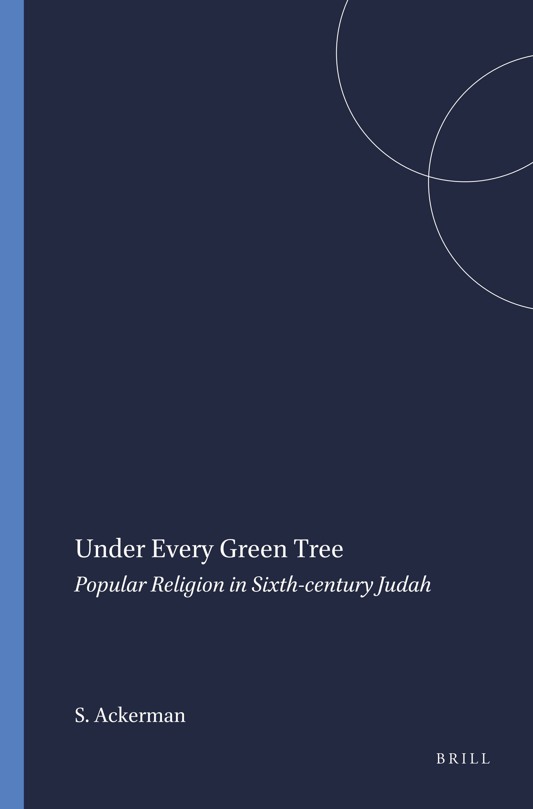 Under Every Green Tree: Popular Religion in Sixth-century Judah