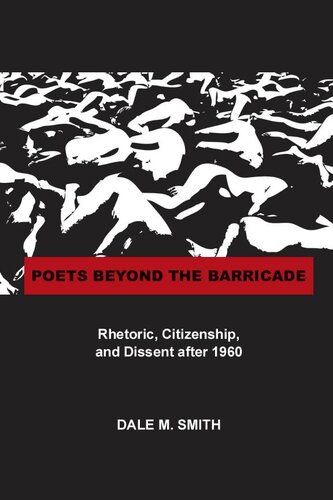 Poets Beyond the Barricade: Rhetoric, Citizenship, and Dissent after 1960
